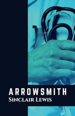 Arrowsmith! A captivating tale of medical ethics and a relentless pursuit of truth