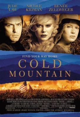 Czy Cold Mountain z 2003 roku to film o miłości w czasach wojny czy dramatyczny portret człowieka szukającego swojego miejsca na świecie?