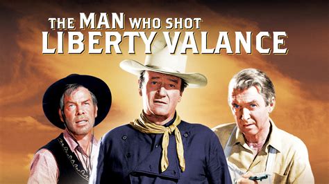 The Man Who Shot Liberty Valance! A Western Ode to Honor and Justice in a World Gone Wild